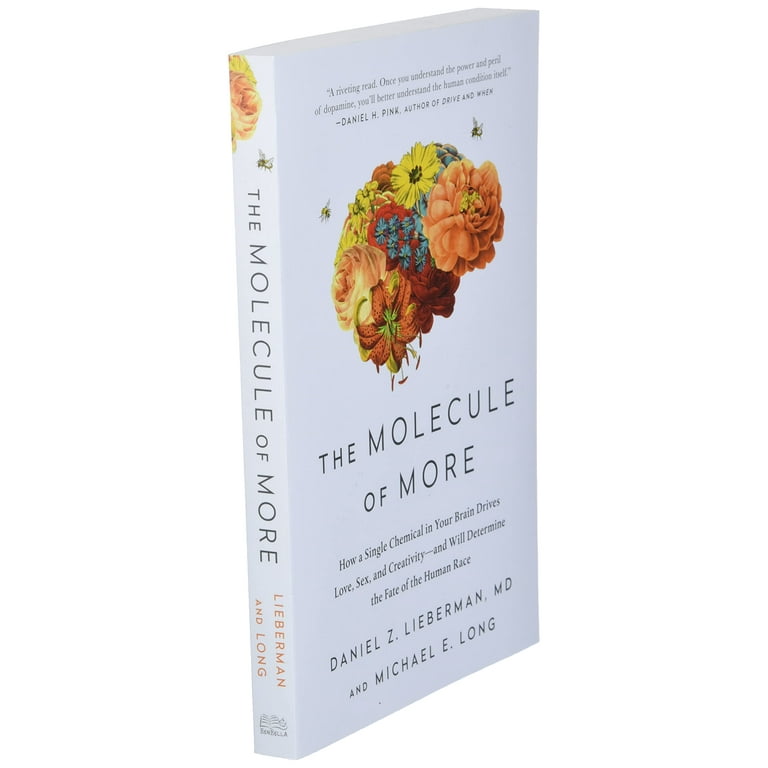 The Molecule of More: How a Single Chemical in Your Brain Drives Love, Sex,  and Creativity—and Will Determine the Fate of the Human Race by Daniel Z.  Lieberman