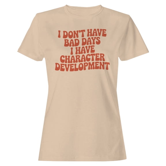 Smartprints I Don't Have Bad Days Character Development Women's T-shirt Natural, Cotton, S
