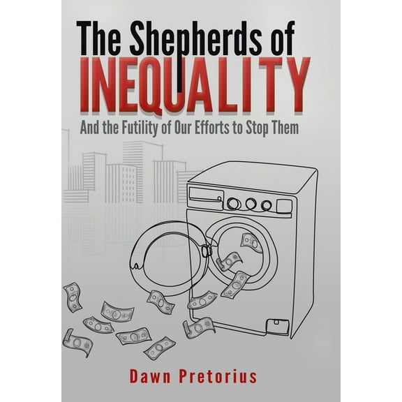 Shepherds of Inequality : And the Futility of Our Efforts to Stop Them