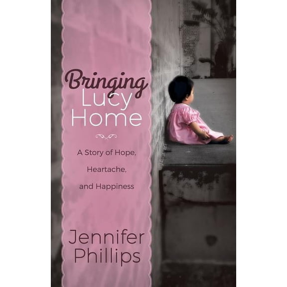 Bringing Lucy Home: A Story of Hope, Heartache, and Happiness (Paperback)