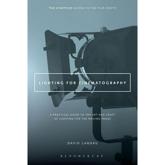 Cinetech Guides to the Film Crafts Lighting for Cinematography: A Practical Guide to the Art and Craft of Lighting for the Moving Image, (Paperback)