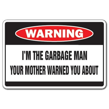 I'm The Garbage Man Warning Sign | Indoor/Outdoor | Funny Home Décor for Garages, Living Rooms, Bedroom, Offices | SignMission Mother Driver Guy Trash Rubbish Gag Funny Gift Sign