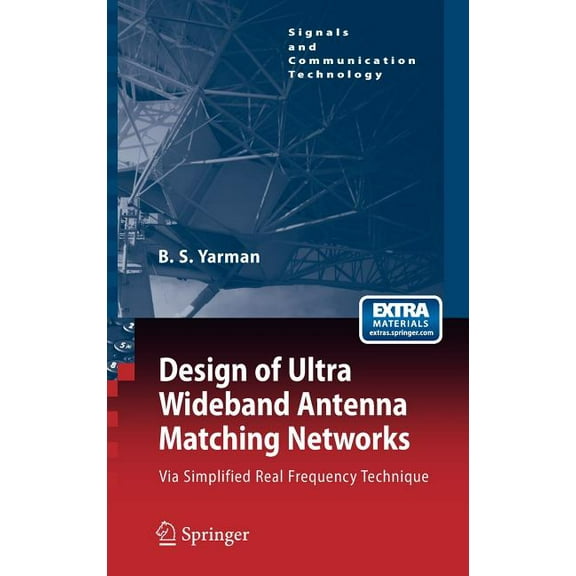 Signals and Communication Technology Design of Ultra Wideband Antenna Matching Networks: Via Simplified Real Frequency Technique, (Paperback)