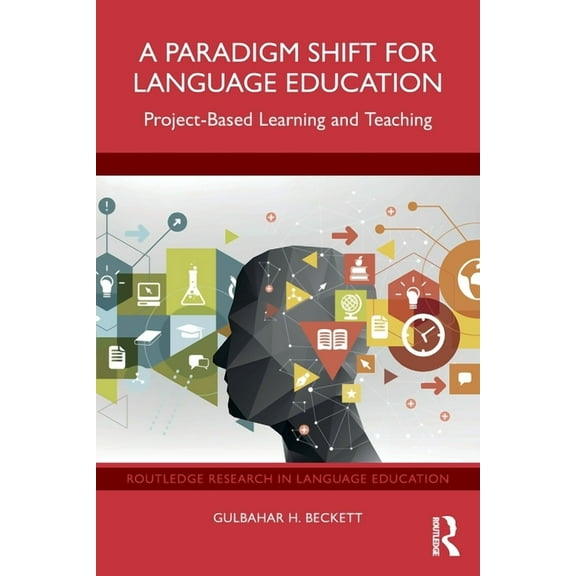 Routledge Research in Language Education A Paradigm Shift for Language Education: Project-Based Learning and Teaching, (Paperback)