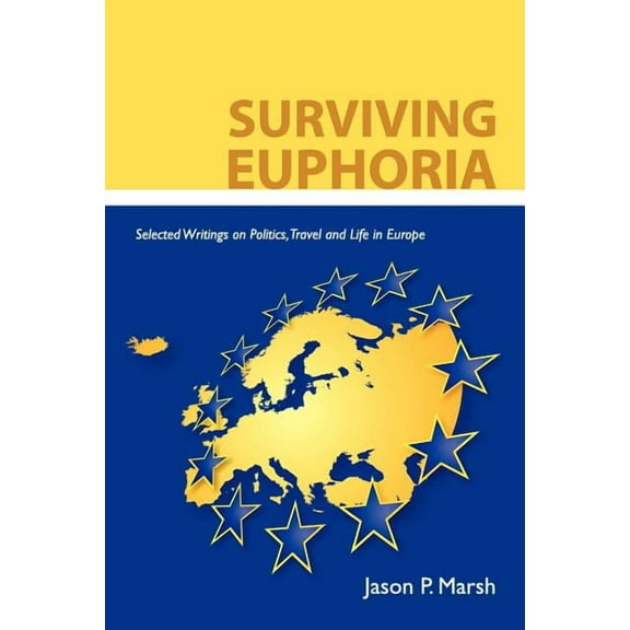 Surviving Euphoria : Selected Writings on Politics Travel and Life in Europe