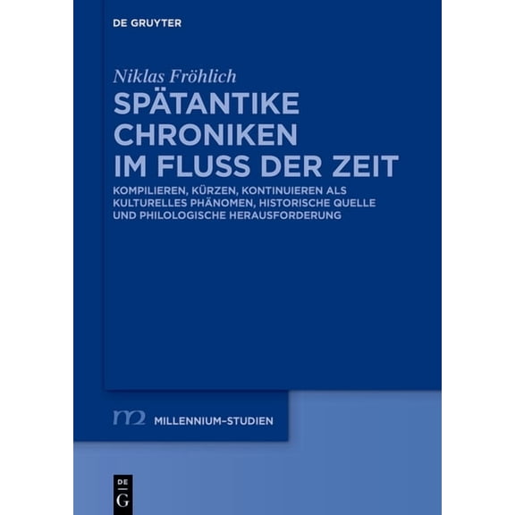 Millennium-Studien / Millennium Studies SpÃ¤tantike Chroniken Im Fluss Der Zeit: Kompilieren, KÃ¼rzen, Kontinuieren ALS Kulturelles PhÃ¤nomen, Historische Quelle U, Book 110, (Hardcover)