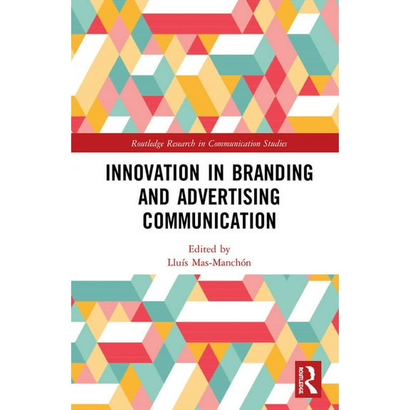 Routledge Research in Communication Stud Innovation in Advertising and Branding Communication, (Paperback)