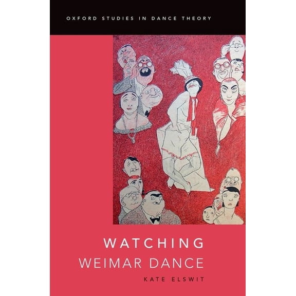 Oxford Studies in Dance Theory Watching Weimar Dance, (Paperback)