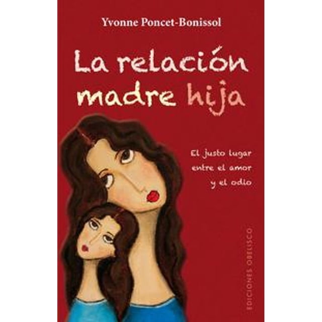 La relación madre hija EDICIONES OBELISCO YVONNE PONCET-BONISSOL