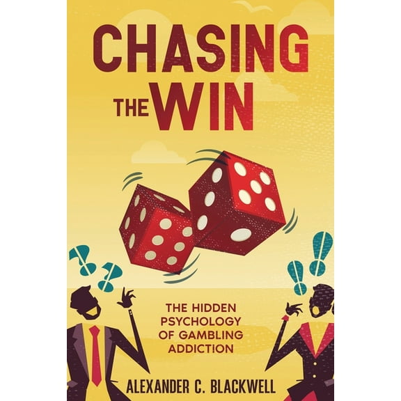 Chasing the Win: The Hidden Psychology of Gambling Addiction, (Paperback)
