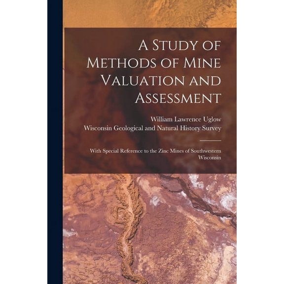 A Study of Methods of Mine Valuation and Assessment (Paperback)
