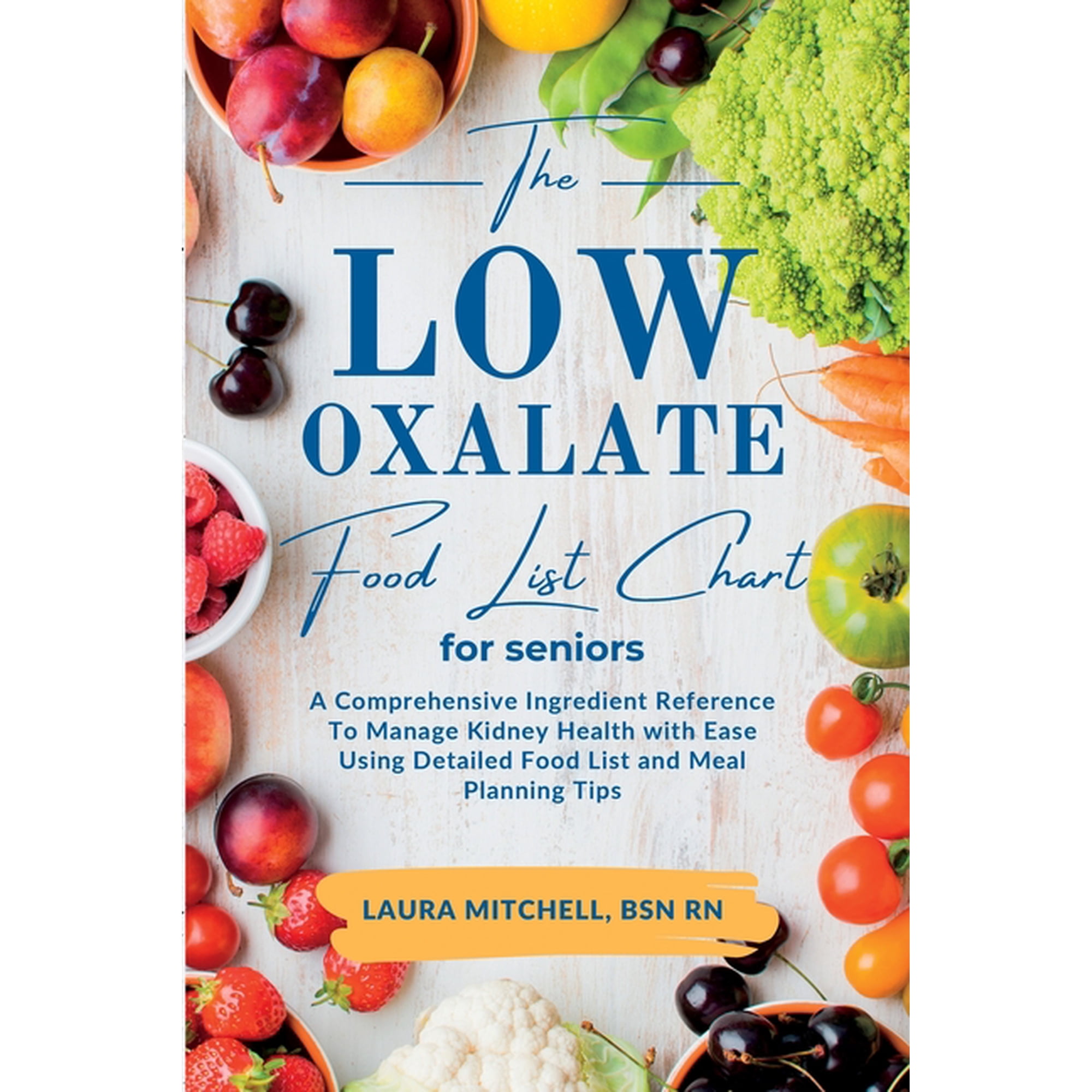 The Low-Oxalate Food List Chart Guide for Seniors: A Comprehensive Ingredient Reference To Manage Kidney Health with Eas, (Paperback)