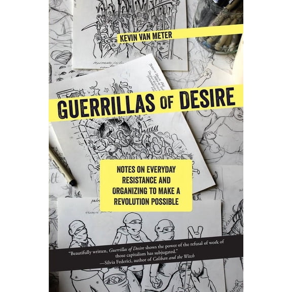 Guerrillas of Desire: Notes on Everyday Resistance and Organizing to Make a Revolution Possible (Paperback)