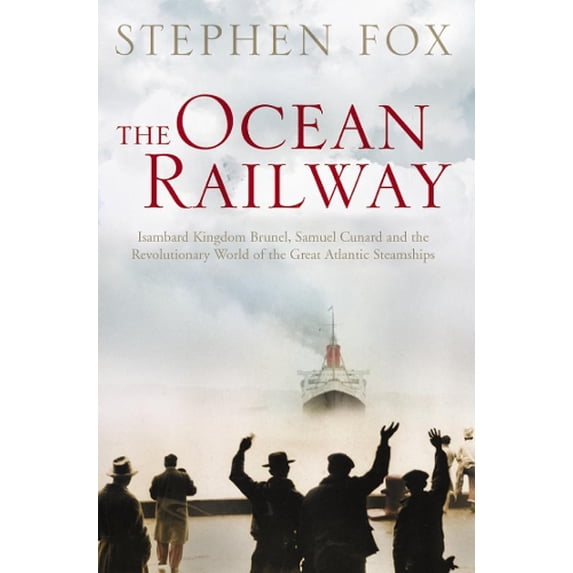 Pre-Owned The Ocean Railway: Isambard Kingdom Brunel, Samuel Cunard and the Revolutionary World of the Great Atlantic Steamships (Paperback) 0006532160 9780006532163