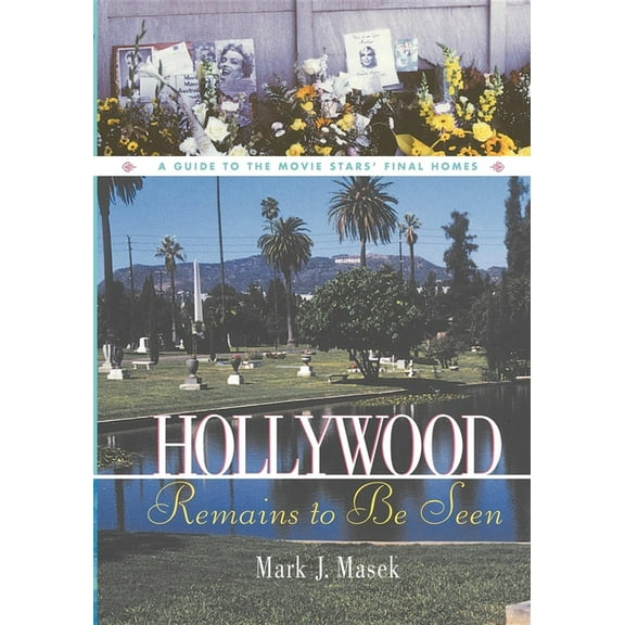 Hollywood Remains to Be Seen: A Guide to the Movie Stars' Final Homes (Paperback)