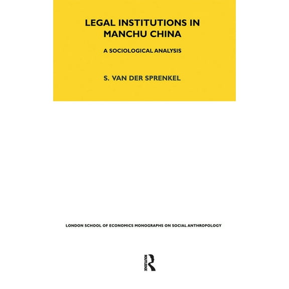 Lse Monographs on Social Anthropology Legal Institutions in Manchu China: A Sociologial Analysis Revised Edition Volume 24, Book 24, (Hardcover)