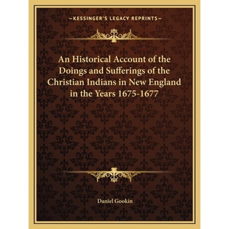 An Historical Account of the Doings and Sufferings of the Christian Indians in New England in the (Paperback) by Daniel Gookin