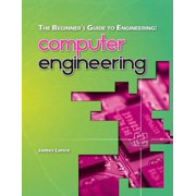 Beginner's Guide to Engineering The Beginner's Guide to Engineering: Computer Engineering, Book 4, (Paperback)