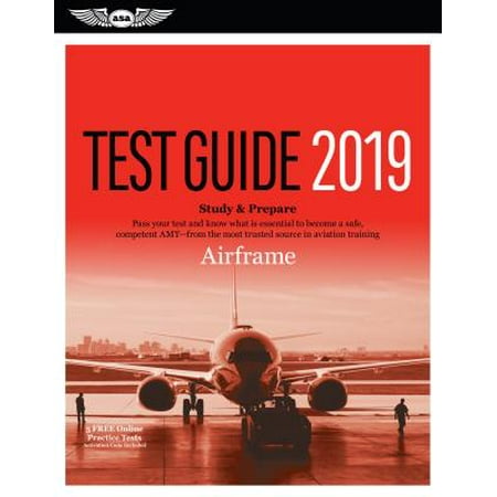 Airframe Test Guide 2019 : Pass Your Test and Know What Is Essential to Become a Safe, Competent Amt from the Most Trusted Source in Aviation (Best Tips To Pass Your Driving Test)