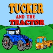 Truck Books for Toddlers Tucker and the Tractor: A Fun Tractor Picture Book -Fun Tractor Books for Toddler Boys - Book 7, Book 7, (Paperback)