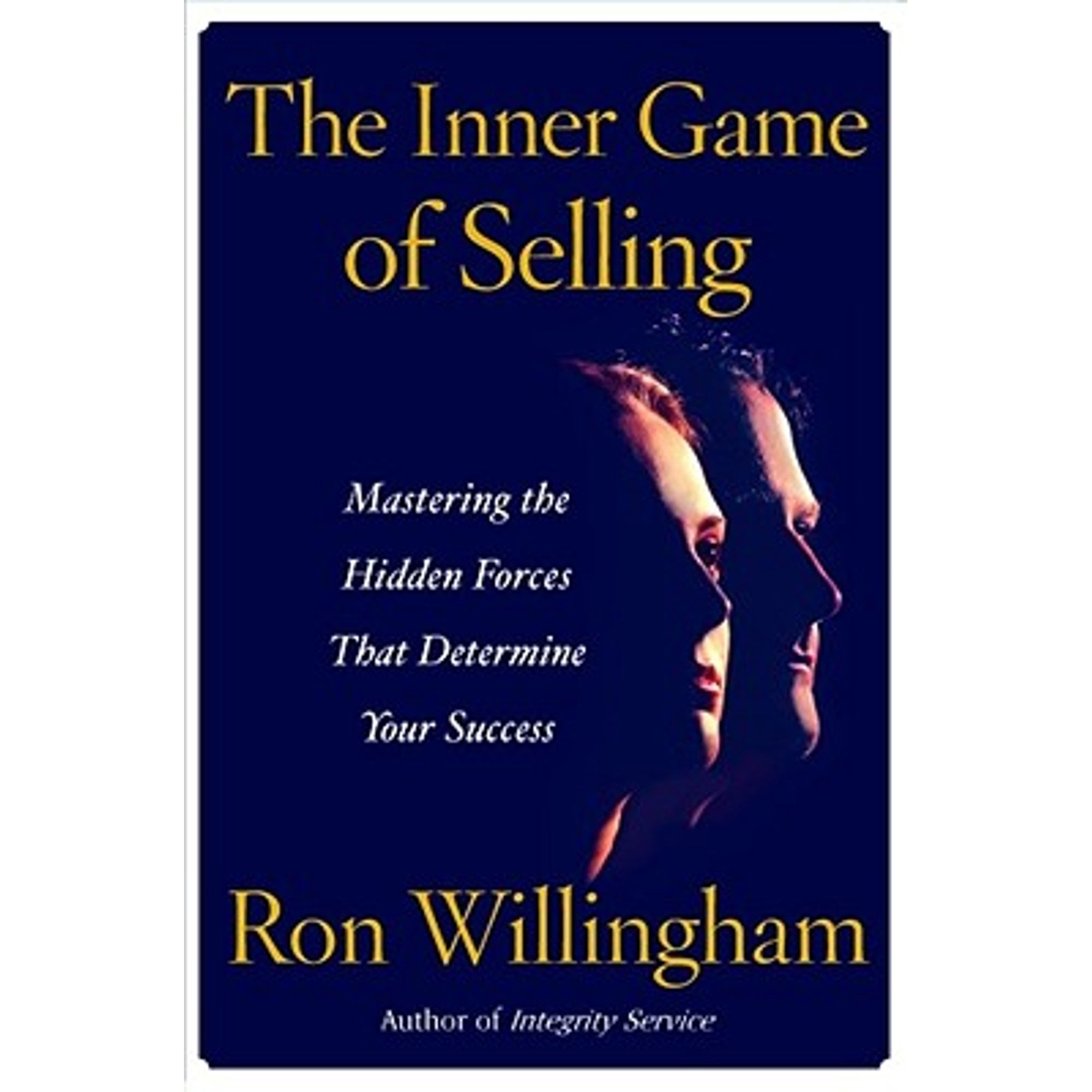 The Inner Game of Selling: Mastering the Hidden Forces That Determine Your Success (Hardcover) by Ron Willingham
