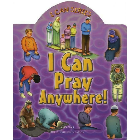 I Can (Islamic Foundation) I Can Pray Anywhere!, (Board Book)