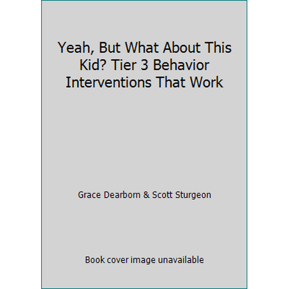 Pre-Owned Yeah, But What About This Kid? Tier 3 Behavior Interventions That Work (Paperback) 0979635578 9780979635571