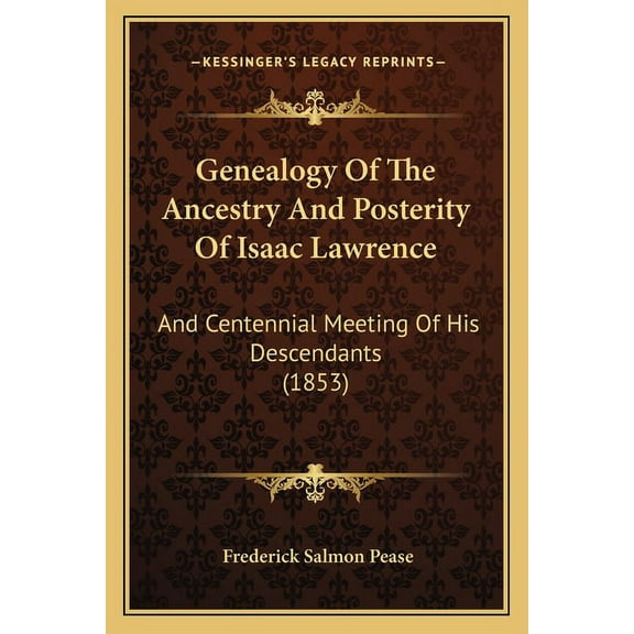 Genealogy Of The Ancestry And Posterity Of Isaac Lawrence : And Centennial Meeting Of His Descendants (1853) (Paperback)
