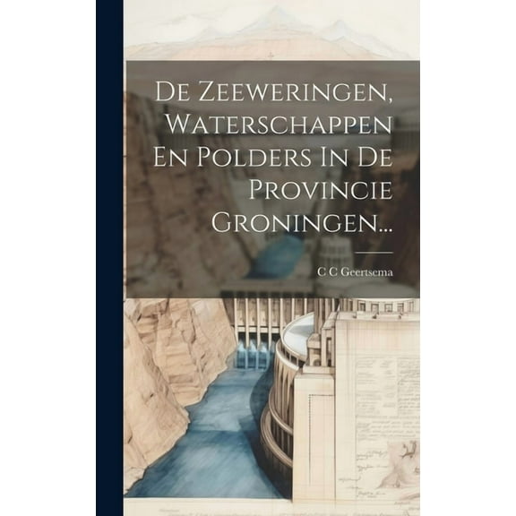 De Zeeweringen, Waterschappen En Polders In De Provincie Groningen... (Hardcover)