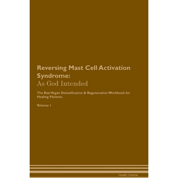 Reversing Mast Cell Activation Syndrome: As God Intended The Raw Vegan Plant-Based Detoxification & Regeneration Wor, (Paperback)