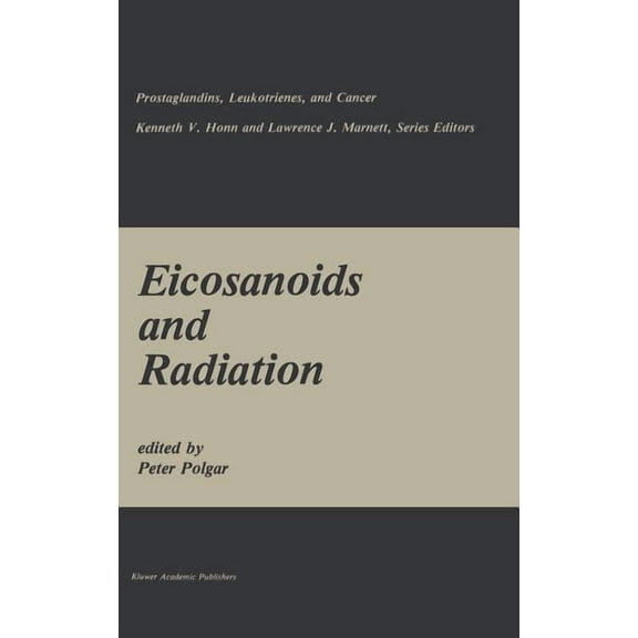 Prostaglandins, Leukotrienes, and Cancer Eicosanoids and Radiation, Book 5, (Hardcover)