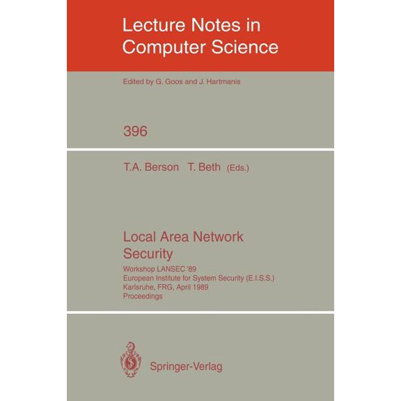 Lecture Notes in Computer Science Local Area Network Security: Workshop Lansec '89. European Institute for System Security (E.I.S.S.) Karlsruhe, Frg,, Book 396, (Paperback)