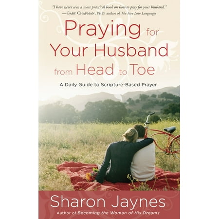 Praying for Your Husband from Head to Toe : A Daily Guide to Scripture-Based (Best Way To Separate From Your Husband)