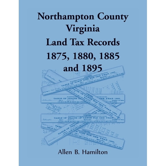 Northampton County, Virginia Land Tax Records, 1875, 1880, 1885, and 1895, (Paperback)