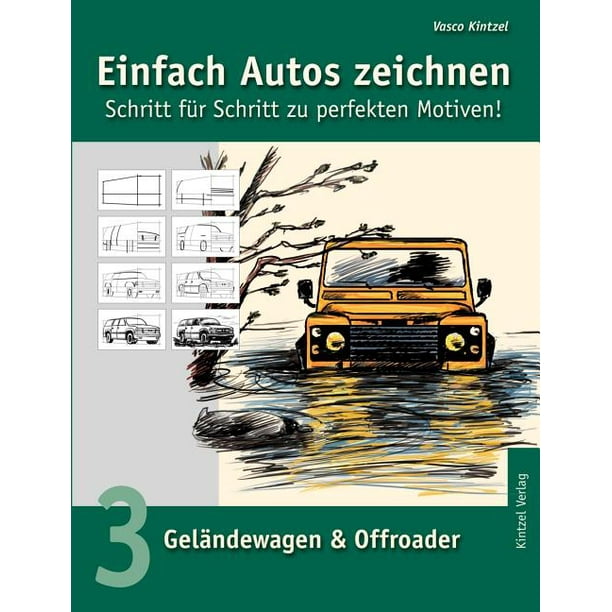 Einfach Autos Zeichnen Schritt Fur Schritt Zu Perfekten Motiven Band 3 Gelandewagen Offroader Paperback Walmart Com Walmart Com