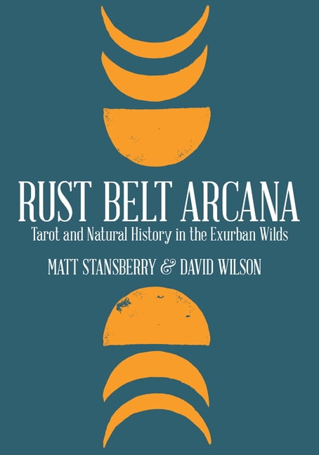 Arab Andre steder Generelt sagt Rust Belt Arcana : Tarot and Natural History in the Exurban Wilds  (Paperback) - Walmart.com