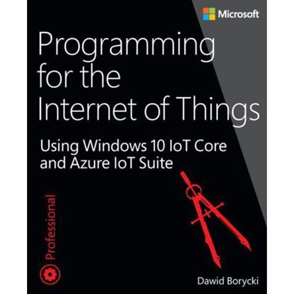 Pre-Owned Programming for the Internet of Things: Using Windows 10 IoT Core and Azure IoT Suite (Paperback) 1509302069 9781509302062