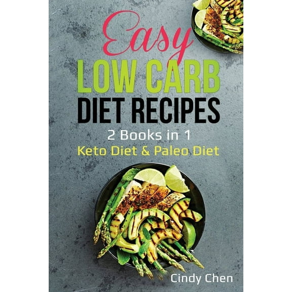 Easy Low Carb Diet Recipes: 2 Books in 1: Keto Diet & Paleo Diet, (Paperback)