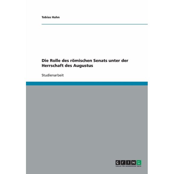 Die Rolle des rmischen Senats unter der Herrschaft des Augustus
