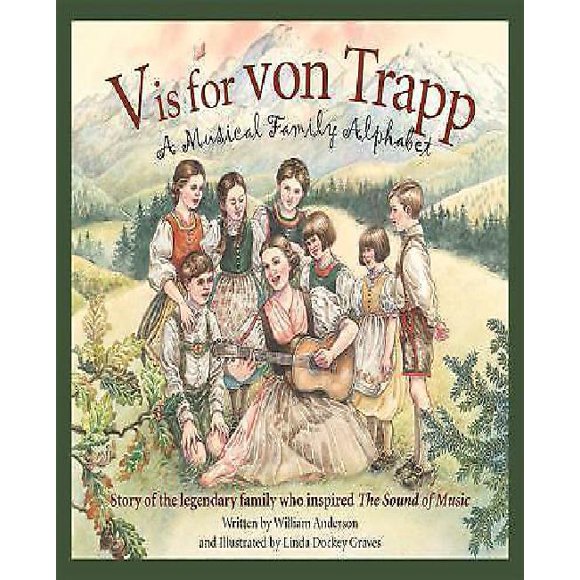 V is for von Trapp: A Musical Family Alphabet: Story of the Legendary Family Who Inspired The Sound of Music