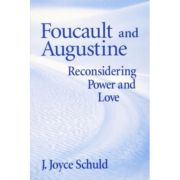Foucault and Augustine: Reconsidering Power and Love, (Paperback)