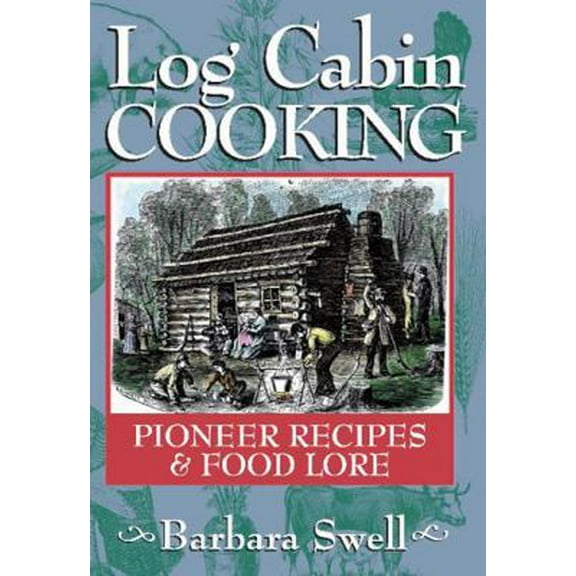Pre-Owned Log Cabin Cooking: Pioneer Recipes & Food Lore (Paperback) 1883206251 9781883206253