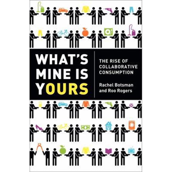 Pre-Owned What's Mine Is Yours: The Rise of Collaborative Consumption (Hardcover) 0061963542 9780061963544