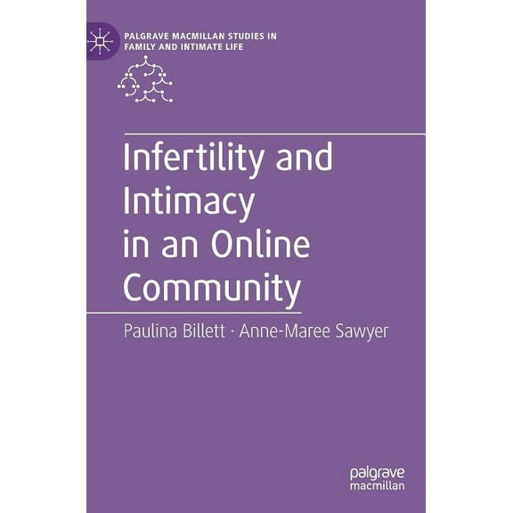 Palgrave MacMillan Studies in Family and Infertility and Intimacy in an Online Community, (Hardcover)