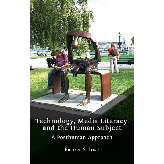 Technology, Media Literacy, and the Human Subject: A Posthuman Approach, (Hardcover)