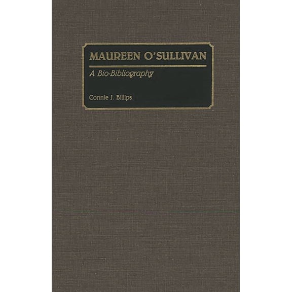 Bio-Bibliographies in the Performing Art Maureen O'Sullivan: A Bio-Bibliography, Book 13, (Hardcover)