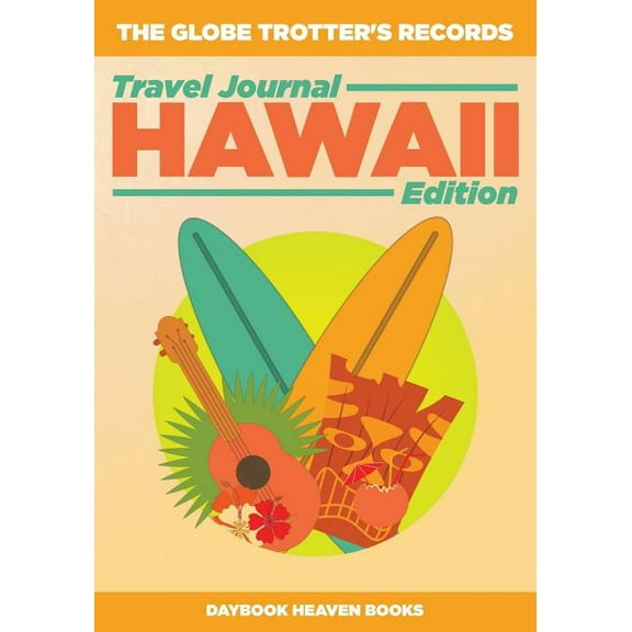 The Globe Trotter's Records - Travel Journal Hawaii Edition, (Paperback)