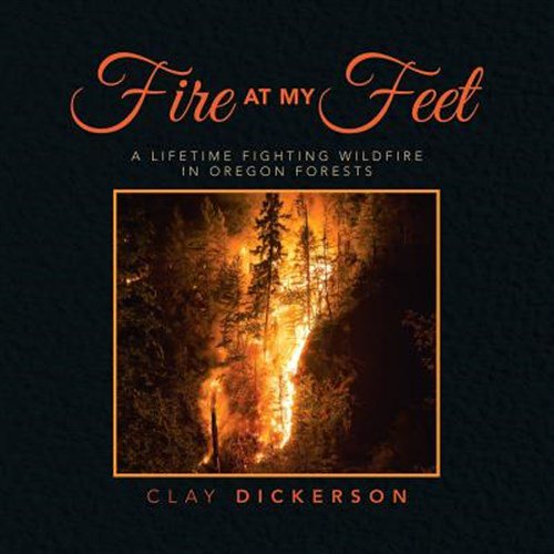 Pre-Owned Fire at My Feet: A Lifetime Fighting Wildfire in Oregon Forests (Paperback)