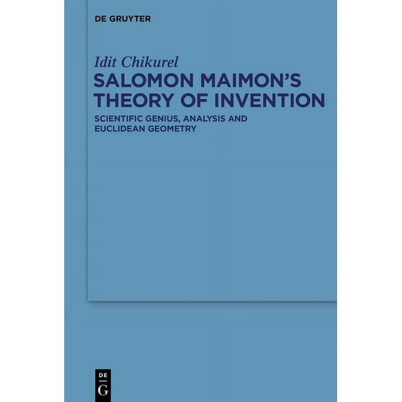 Salomon Maimon's Theory of Invention: Scientific Genius, Analysis and Euclidean Geometry, (Paperback)