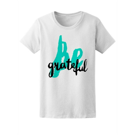 Be Grateful Quote T-Shirt Women -Image by Shutterstock, Female x-Large